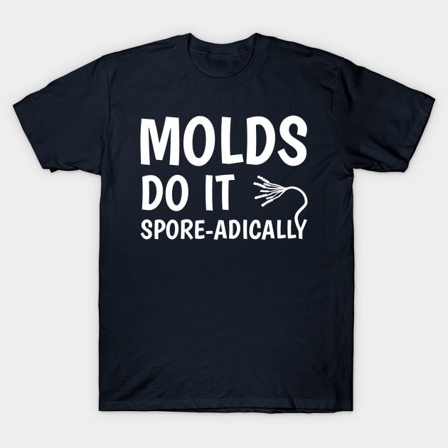 Molds Do It Spore-adically T-Shirt by donovanh